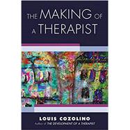 The Making of a Therapist: A Practical Guide for the Inner Journey by Louis Cozolino, 9780393713947