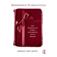 Borrowed Narratives: Using Biographical and Historical Grief Narratives With the Bereaving by Smith; Harold Ivan, 9780415893947