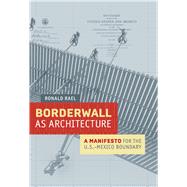 Borderwall As Architecture by Rael, Ronald; Cruz, Teddy, 9780520283947