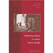 Rethinking Tradition in Modern Islamic Thought by Daniel W. Brown, 9780521653947