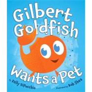 Gilbert Goldfish Wants a Pet by Dipucchio, Kelly S.; Shea, Bob, 9780803733947