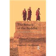 The Return of the Buddha: Ancient Symbols for a New Nation by Ray,Himanshu Prabha, 9781138663947