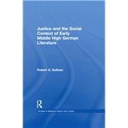 Justice and the Social Context of Early Middle High German Literature by Sullivan,Robert G., 9781138973947