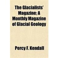 The Glacialists' Magazine by Kendall, Percy F.; Upham, Warren, 9781154023947