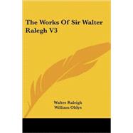 The Works of Sir Walter Ralegh V3 by Raleigh, Walter, 9781428663947
