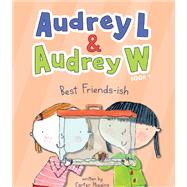 Audrey L and Audrey W: Best Friends-ish Book 1 by Higgins, Carter; Mann, Jennifer K., 9781452183947