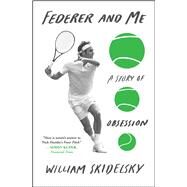 Federer and Me A Story of Obsession by Skidelsky, William, 9781501133947