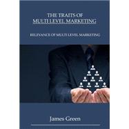 The Traits of Multi Level Marketing by Green, James, 9781505643947