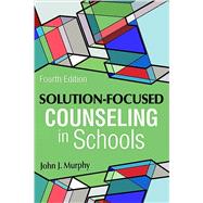 SOLUTION-FOCUSED COUNSELING IN SCHOOLS by John J. Murphy, 9781556203947