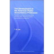 The Development of the AMerican Public Accounting Profession: Scottish Chartered Accountants and the Early American Public Accountancy Profession by Lee; T. A., 9780415403948