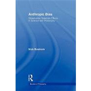 Anthropic Bias: Observation Selection Effects in Science and Philosophy by Bostrom,Nick, 9780415883948
