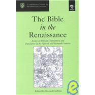 The Bible in the Renaissance: Essays on Biblical Commentary and Translation in the Fifteenth and Sixteenth Centuries by Griffiths,Richard, 9780754603948