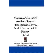 Macaulay's Lays of Ancient Rome : The Armada, Ivry, and the Battle of Naseby (1916) by Macaulay, Thomas Babington MacAulay, Baron; Daniell, Moses Grant, 9781104203948