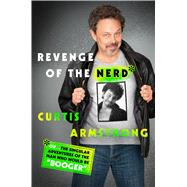 Revenge of the Nerd Or . . . The Singular Adventures of the Man Who Would Be Booger by Armstrong, Curtis Johnathan, 9781250113948