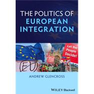 Politics of European Integration Political Union or a House Divided? by Glencross, Andrew, 9781405193948