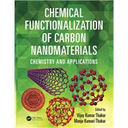 Chemical Functionalization of Carbon Nanomaterials: Chemistry and Applications by Thakur; Vijay Kumar, 9781482253948