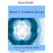 What Is Timeline Design by Smith, Kane, 9781505633948