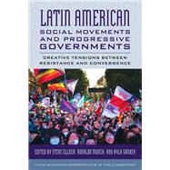 Latin American Social Movements and Progressive Governments Creative Tensions between Resistance and Convergence by Ellner, Steve; Munck, Ronaldo; Sankey, Kyla, 9781538163948
