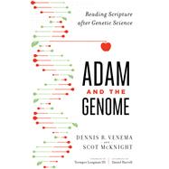 Adam and the Genome by Venema, Dennis R.; McKnight, Scot; Longman, Tremper, III; Harrell, Daniel (AFT), 9781587433948