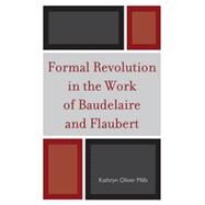 Formal Revolution in the Work of Baudelaire and Flaubert by Mills, Kathryn Oliver, 9781611493948