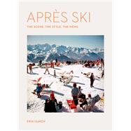Aprs Ski The Scene, the Style,the Menu by Isakov, Erin, 9781648293948