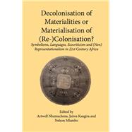 Decolonisation of Materialities or Materialisation of (Re-)Colonisation? by Nhemachena, Artwell; Kangira, Jairos; Mlambo, Nelson, 9789956763948