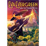 Eva Evergreen and the Cursed Witch by Abe, Julie, 9780316493949