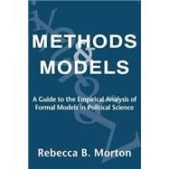 Methods and Models: A Guide to the Empirical Analysis of Formal Models in Political Science by Rebecca B. Morton, 9780521633949
