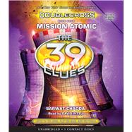 Mission Atomic (The 39 Clues: Doublecross Book 4) by Chadda, Sarwat, 9780545943949