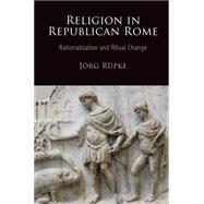 Religion in Republican Rome by Rupke, Jorg, 9780812243949