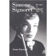 Simone Signoret The Star as Cultural Sign by Hayward, Susan, 9780826413949