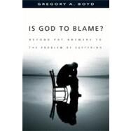 Is God to Blame? by Boyd, Gregory A., 9780830823949