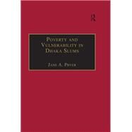 Poverty and Vulnerability in Dhaka Slums: The Urban Livelihoods Study by Pryer,Jane A., 9781138263949