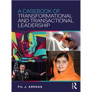 A Casebook of Transformational and Transactional Leadership by Arenas; Fil J., 9781138953949