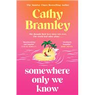 Somewhere Only We Know The perfect uplifting, escapist new novel from the Sunday Times bestselling author! by Bramley, Cathy, 9781398713949