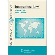Examples & Explanations for  International Law by Epps, Valerie; Graham, Lorie, 9781454833949