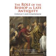 The Role of the Bishop in Late Antiquity Conflict and Compromise by Fear, Andrew; Urbia, Jos Fernndez; Marcos Sanchez, Mar, 9781472583949