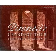 Piranesi's Grandest Tour From Europe to Australia by Holden, Colin, 9781742233949
