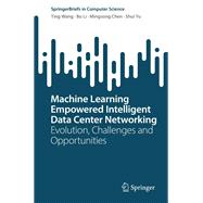 Machine Learning Empowered Intelligent Data Center Networking by Ting Wang; Bo Li; Mingsong Chen; Shui Yu, 9789811973949