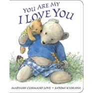 You Are My I Love You: Board Book by Cusimano Love, Maryann, 9780399243950