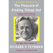 The Pleasure of Finding Things Out The Best Short Works of Richard P. Feynman by Feynman, Richard P.; Dyson, Freeman, 9780465023950