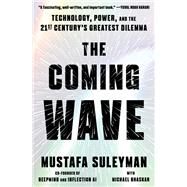 The Coming Wave Technology, Power, and the Twenty-first Century's Greatest Dilemma by Suleyman, Mustafa; Bhaskar, Michael, 9780593593950