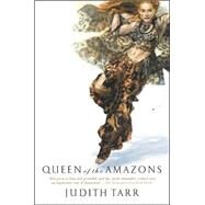 Queen of the Amazons by Judith Tarr, 9780765303950