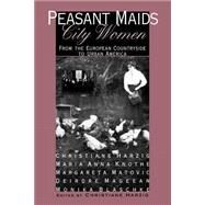 Peasant Maids-City Women by Harzig, Christiane; Knothe, Marianne; Matovic, Margareta; Mageean, Deidre, 9780801483950