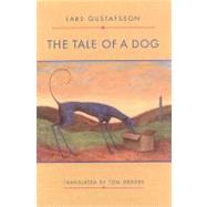 The Tale of a Dog: Novel by Geddes, Tom; Gustafsson, Lars; Geddes, Tom, 9780811213950