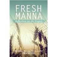 Fresh Manna Reflections on the Gospels by Francois, Benjamin; Francois, Brennan; Francois, Byron; Francois, Cedric, 9781098323950