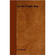 Let the People Sing by Priestley, J. B., 9781409723950