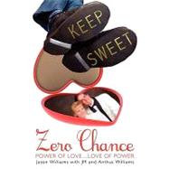 Zero Chance : Power of Love... Love of Power by Williams, Jason; Williams, J. M.; Williams, Anthus, 9781438983950