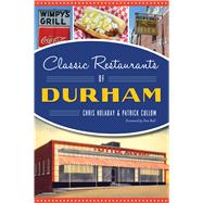 Classic Restaurants of Durham by Holaday, Chris; Cullom, Patrick; Ball, Don, 9781467143950
