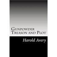 Gunpowder Treason and Plot by Avery, Harold; Townshend, R. B.; Whishaw, Fred, 9781502853950
